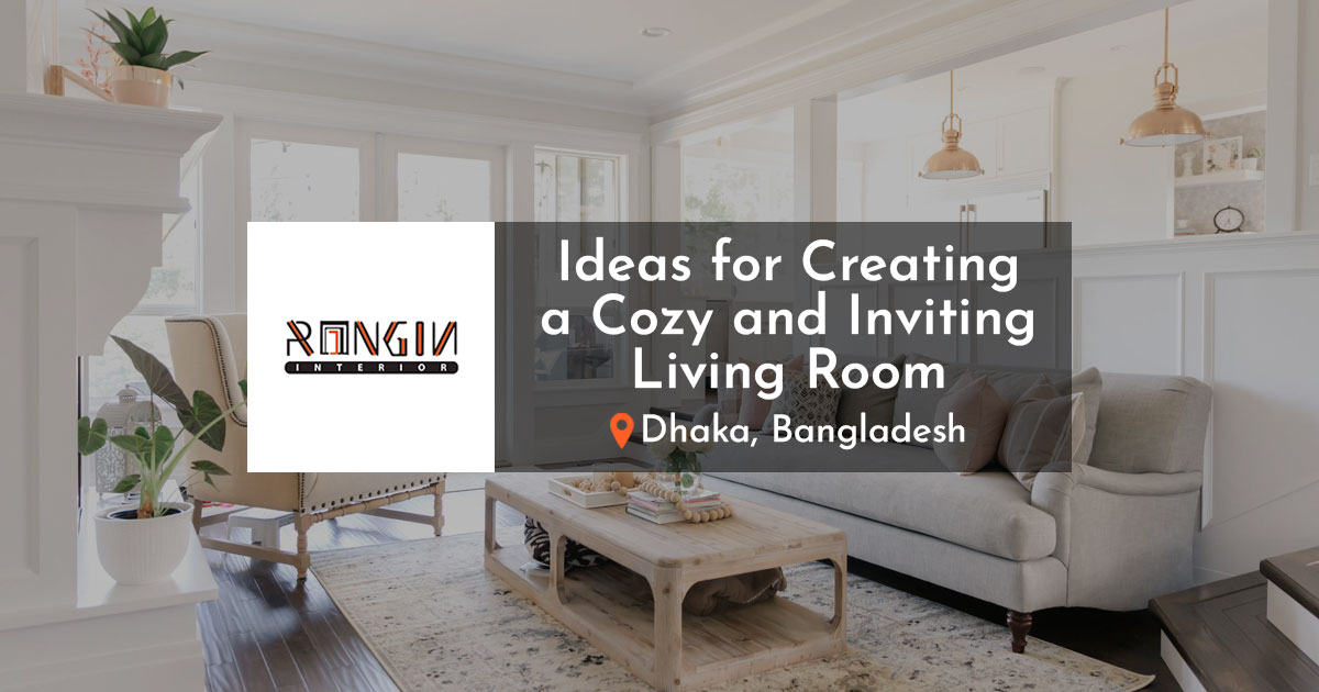  Ideas for Creating a Cozy and Inviting Living Room in Dhaka