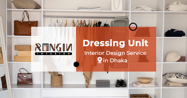 Modern Dressing Unit Design Ideas for Dhaka, Bangladesh