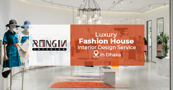 Luxury fashion house interior design in Bangladesh