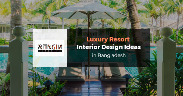 Modern resort interior design ideas in Bangladesh