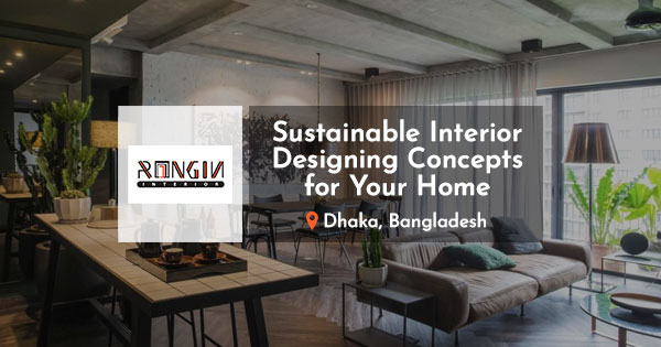 Sustainable Interior Design Concepts for Your Home in Dhaka