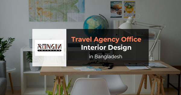 Travel agency office interior design in Bangladesh
